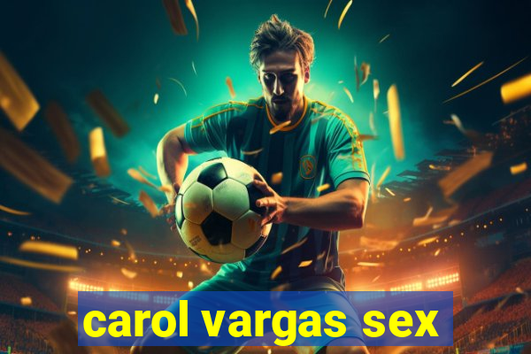 carol vargas sex